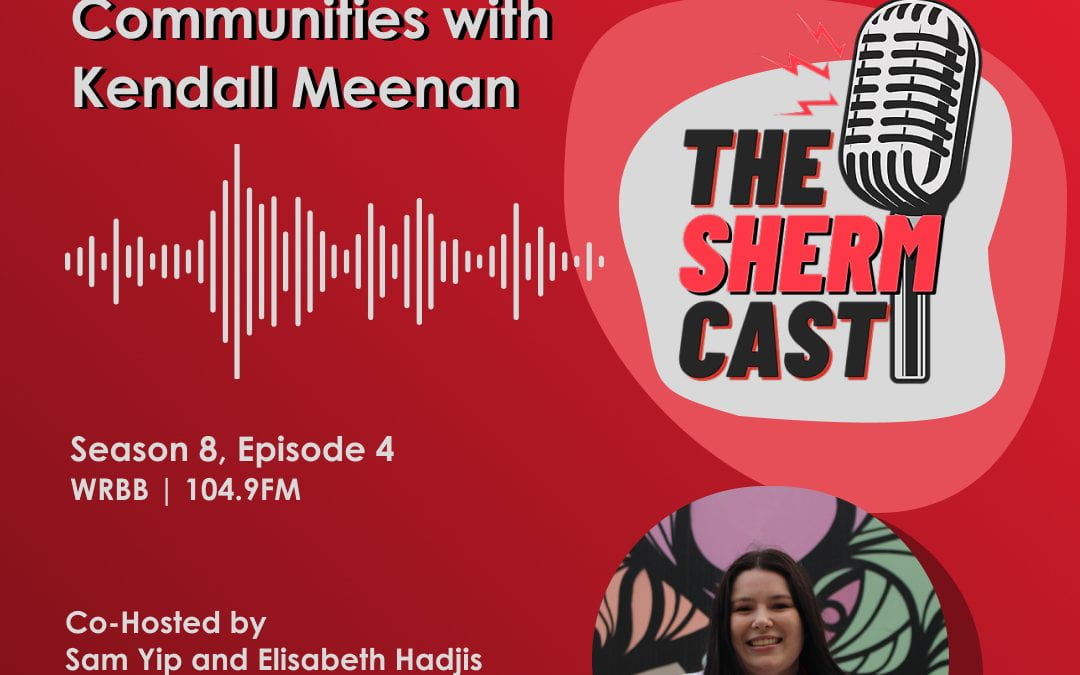 The ShermCast: Shaping Communities with Kendall Meenan (S8E4)