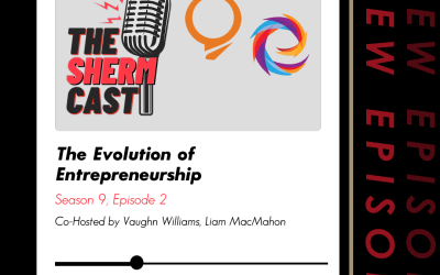 The ShermCast: The Evolution of Entrepreneurship (S9E2)