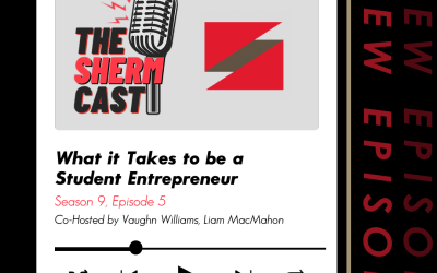 The ShermCast: What It Takes To Be A Student Entrepreneur (S9 E5)